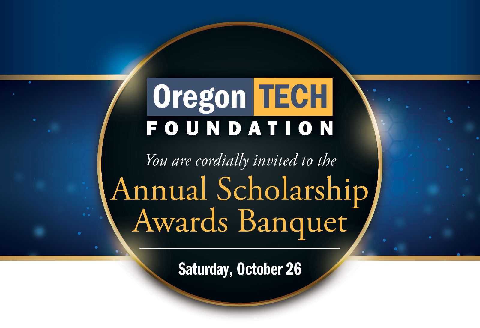 Oregon Tech Foundation cordially invites you to the Annual Scholarship Awards Banquet Saturday, October 26